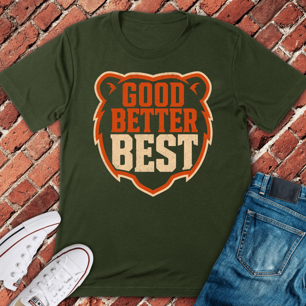 Good Better Best T-Shirt